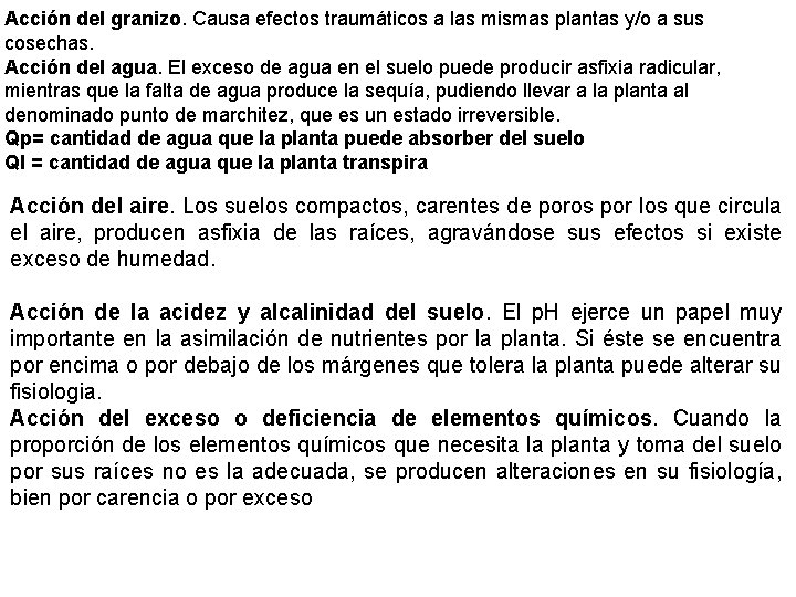 Acción del granizo. Causa efectos traumáticos a las mismas plantas y/o a sus cosechas.