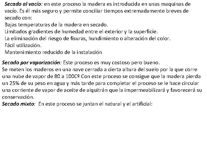 Secado al vacío: en este proceso la madera es introducida en unas maquinas de
