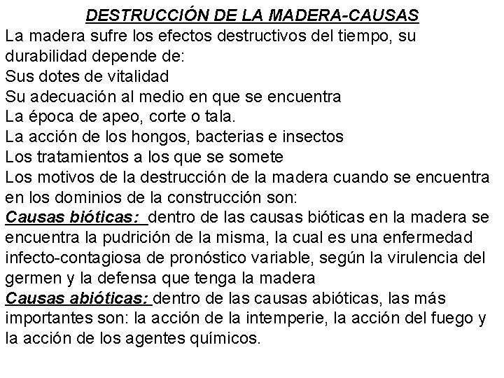 DESTRUCCIÓN DE LA MADERA-CAUSAS La madera sufre los efectos destructivos del tiempo, su durabilidad