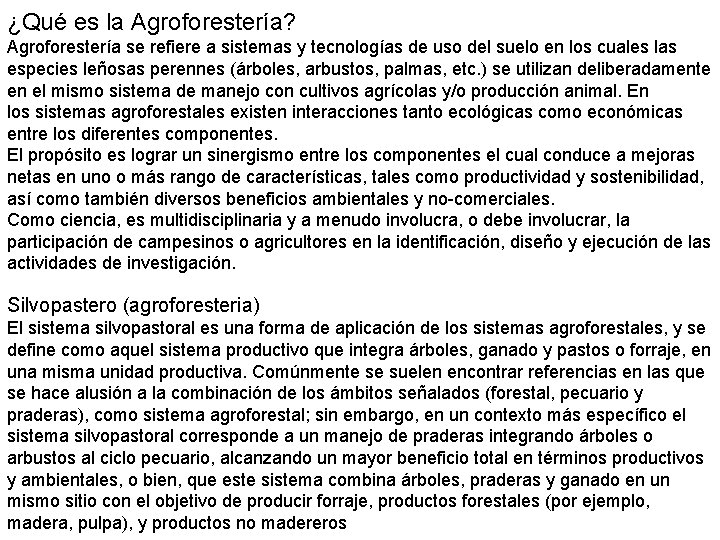 ¿Qué es la Agroforestería? Agroforestería se refiere a sistemas y tecnologías de uso del