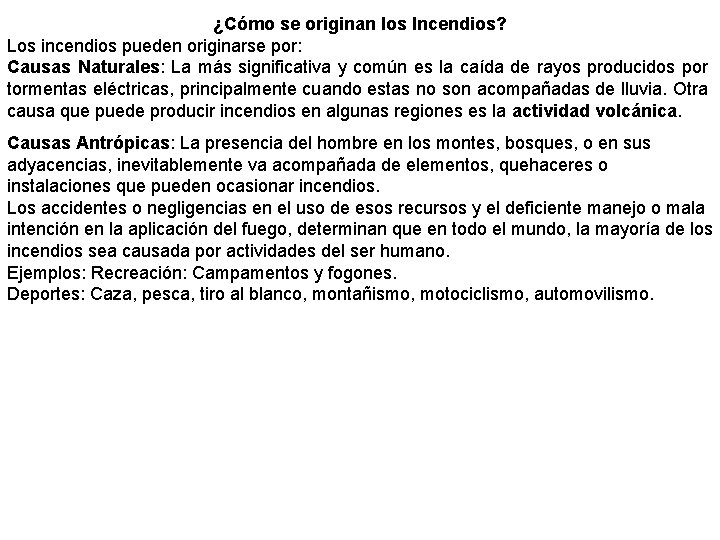 ¿Cómo se originan los Incendios? Los incendios pueden originarse por: Causas Naturales: La más