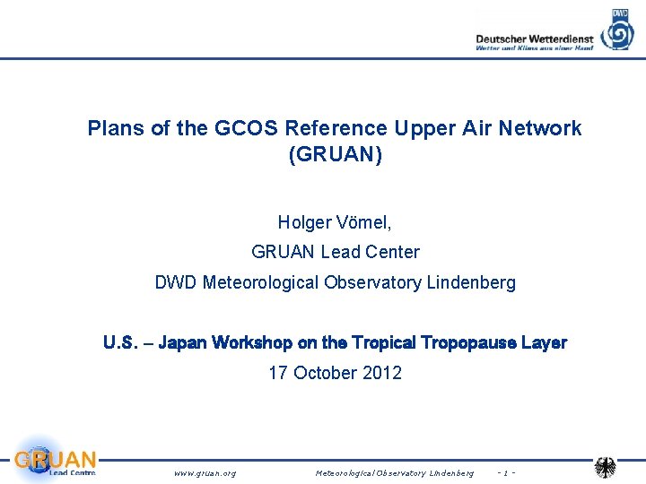 Plans of the GCOS Reference Upper Air Network (GRUAN) Holger Vömel, GRUAN Lead Center Plans of the GCOS Reference Upper Air Network (GRUAN) Holger Vömel, GRUAN Lead Center