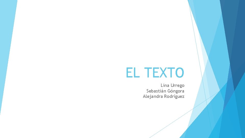 EL TEXTO Lina Urrego Sebastián Góngora Alejandra Rodríguez 