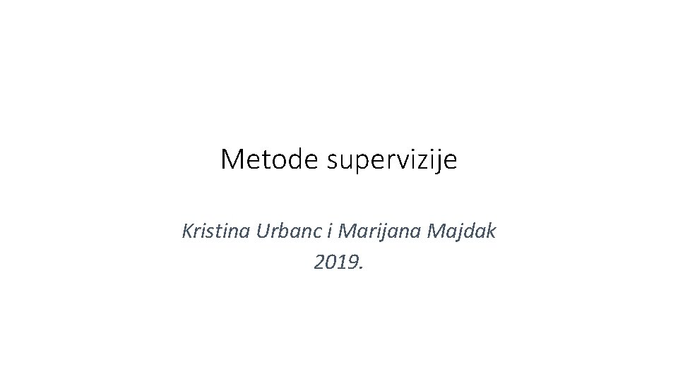 Metode supervizije Kristina Urbanc i Marijana Majdak 2019. 