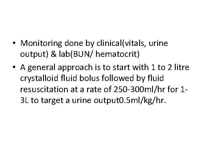  • Monitoring done by clinical(vitals, urine output) & lab(BUN/ hematocrit) • A general