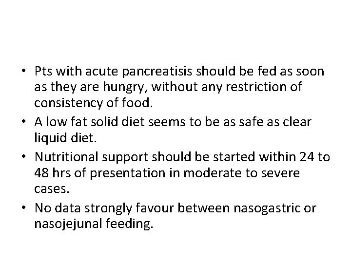  • Pts with acute pancreatisis should be fed as soon as they are
