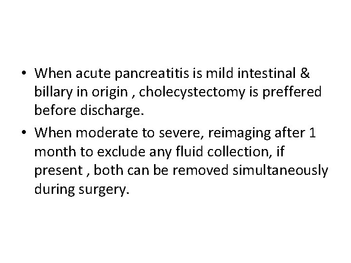  • When acute pancreatitis is mild intestinal & billary in origin , cholecystectomy