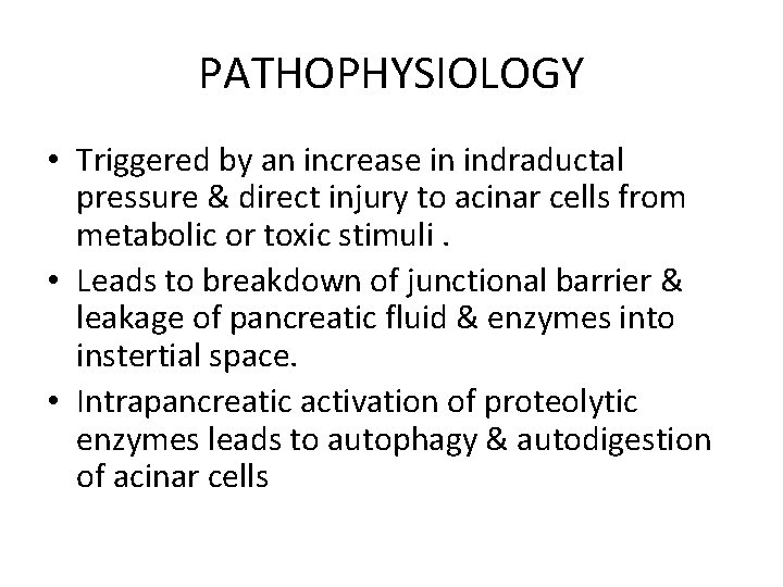 PATHOPHYSIOLOGY • Triggered by an increase in indraductal pressure & direct injury to acinar