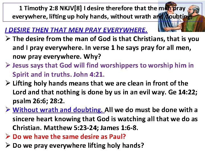 1 Timothy 2: 8 NKJV[8] I desire therefore that the men pray everywhere, lifting