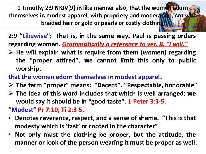 1 Timothy 2: 9 NKJV[9] in like manner also, that the women adorn themselves