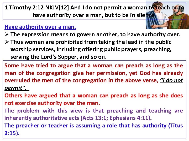 1 Timothy 2: 12 NKJV[12] And I do not permit a woman to teach
