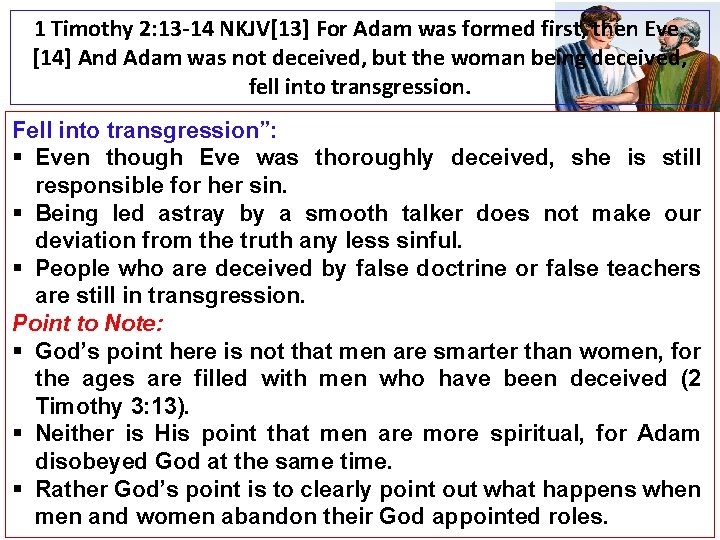 1 Timothy 2: 13 -14 NKJV[13] For Adam was formed first, then Eve. [14]