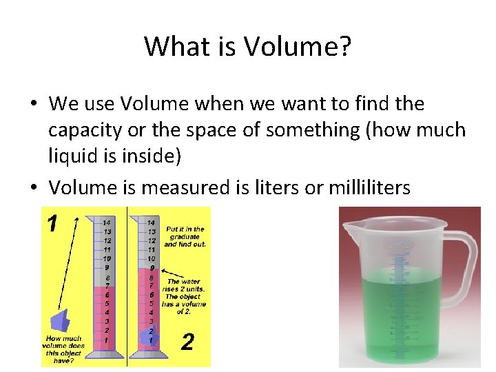What is Volume? • We use Volume when we want to find the capacity