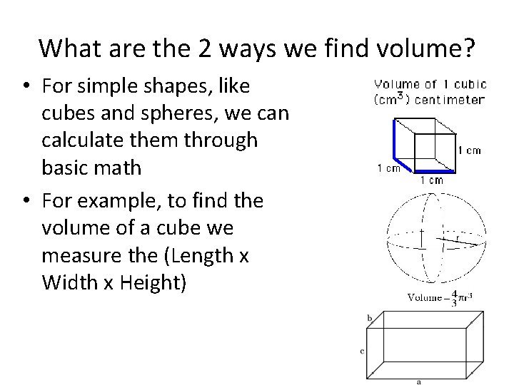 What are the 2 ways we find volume? • For simple shapes, like cubes