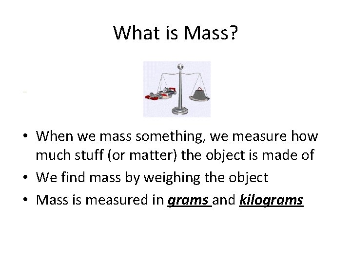 What is Mass? - • When we mass something, we measure how much stuff