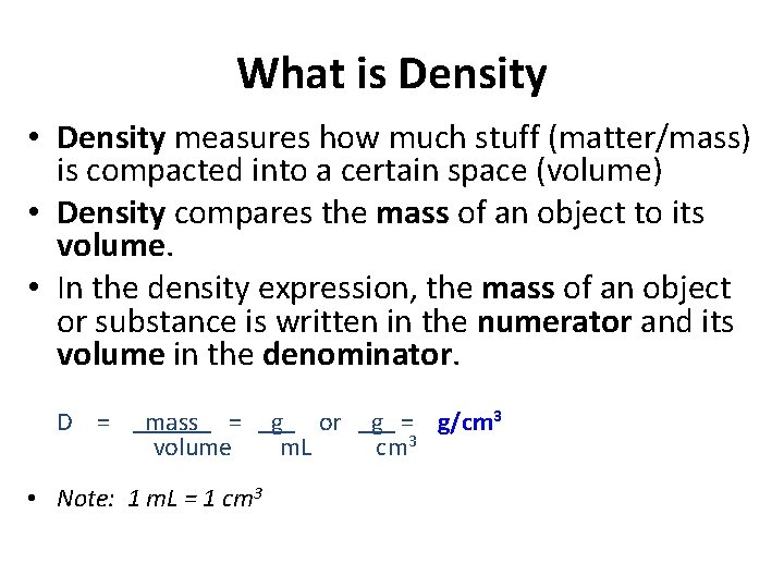 What is Density • Density measures how much stuff (matter/mass) is compacted into a