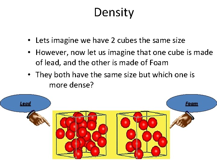 Density • Density measures how tightly matter is compacted • Lets imagine we have