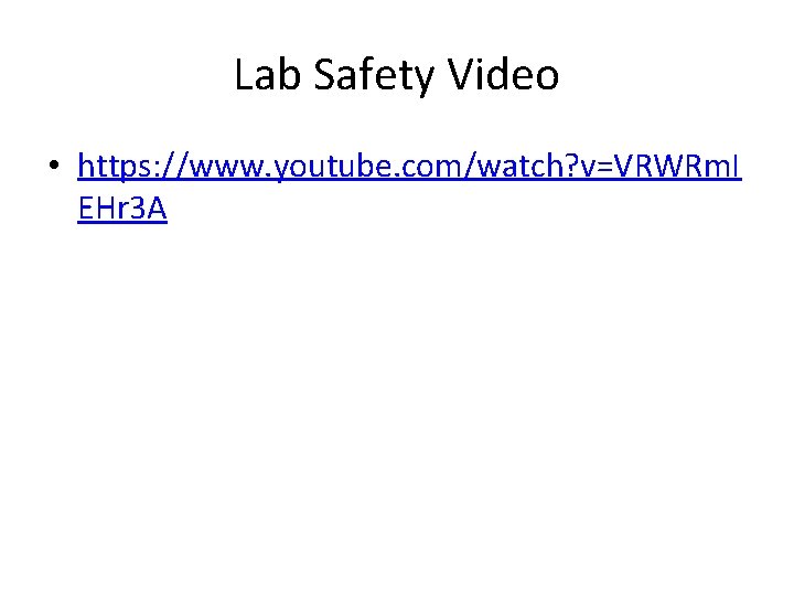 Lab Safety Video • https: //www. youtube. com/watch? v=VRWRm. I EHr 3 A 