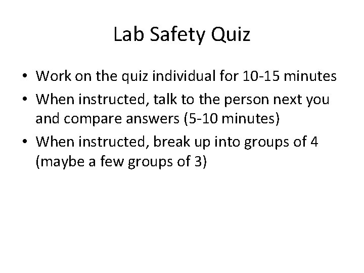 Lab Safety Quiz • Work on the quiz individual for 10 -15 minutes •