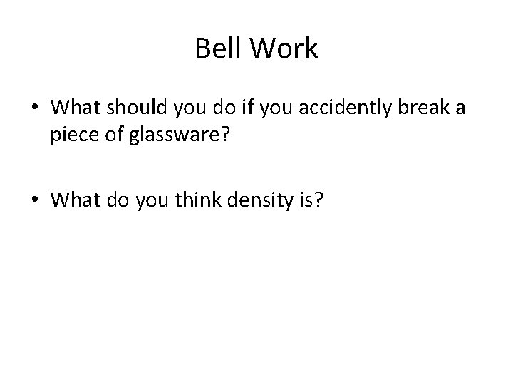 Bell Work • What should you do if you accidently break a piece of