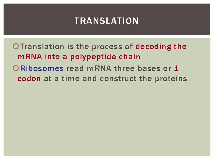 TRANSLATION Translation is the process of decoding the m. RNA into a polypeptide chain