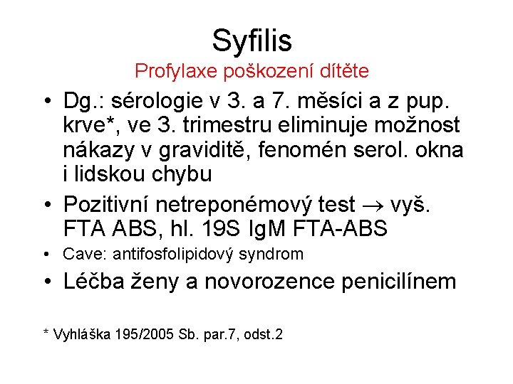 Syfilis Profylaxe poškození dítěte • Dg. : sérologie v 3. a 7. měsíci a