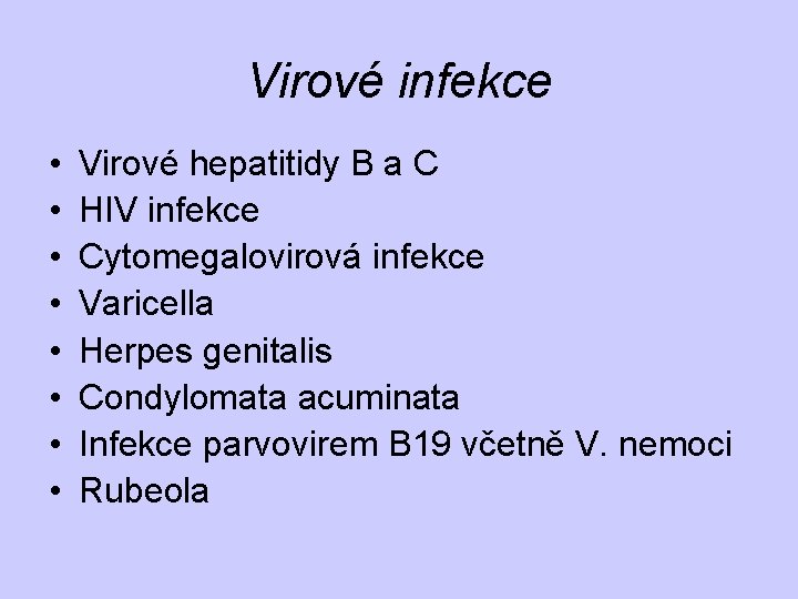 Virové infekce • • Virové hepatitidy B a C HIV infekce Cytomegalovirová infekce Varicella