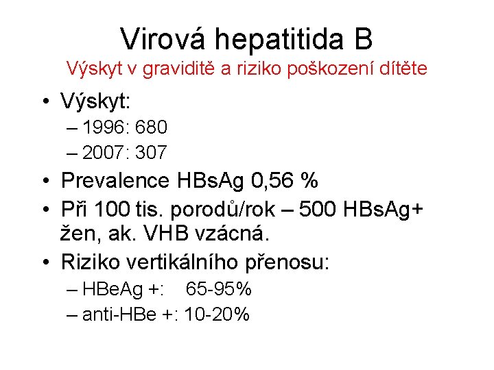 Virová hepatitida B Výskyt v graviditě a riziko poškození dítěte • Výskyt: – 1996: