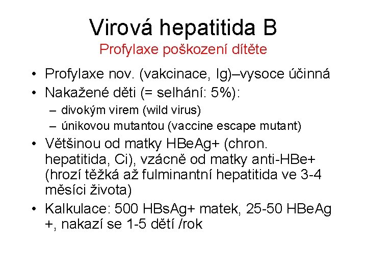 Virová hepatitida B Profylaxe poškození dítěte • Profylaxe nov. (vakcinace, Ig)–vysoce účinná • Nakažené