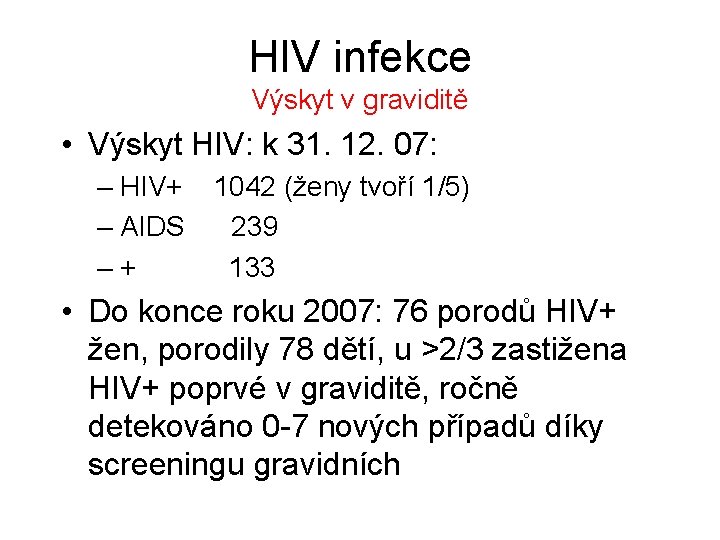 HIV infekce Výskyt v graviditě • Výskyt HIV: k 31. 12. 07: – HIV+