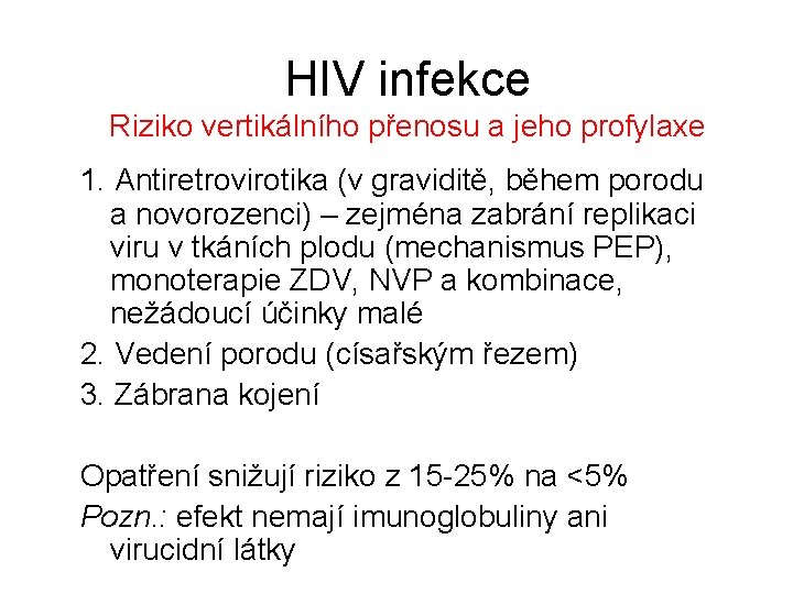 HIV infekce Riziko vertikálního přenosu a jeho profylaxe 1. Antiretrovirotika (v graviditě, během porodu