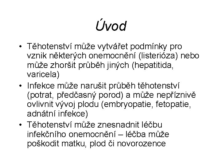 Úvod • Těhotenství může vytvářet podmínky pro vznik některých onemocnění (listerióza) nebo může zhoršit