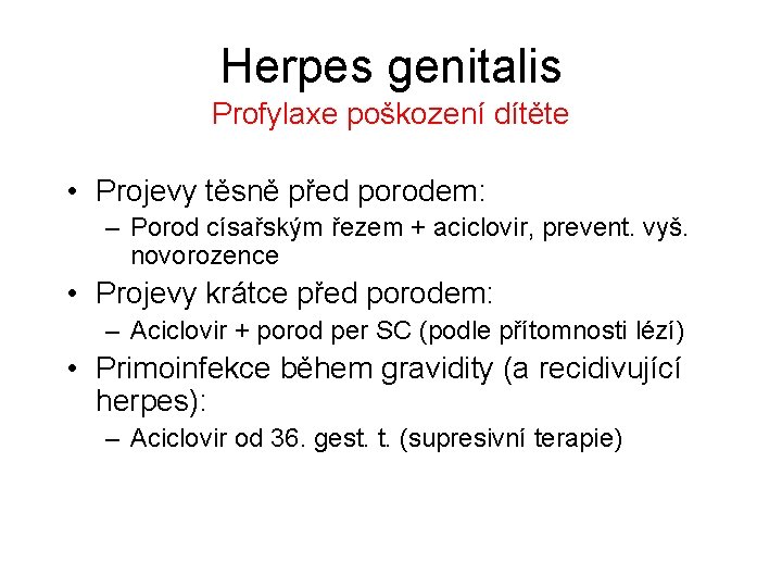 Herpes genitalis Profylaxe poškození dítěte • Projevy těsně před porodem: – Porod císařským řezem