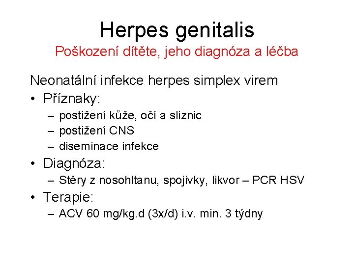 Herpes genitalis Poškození dítěte, jeho diagnóza a léčba Neonatální infekce herpes simplex virem •