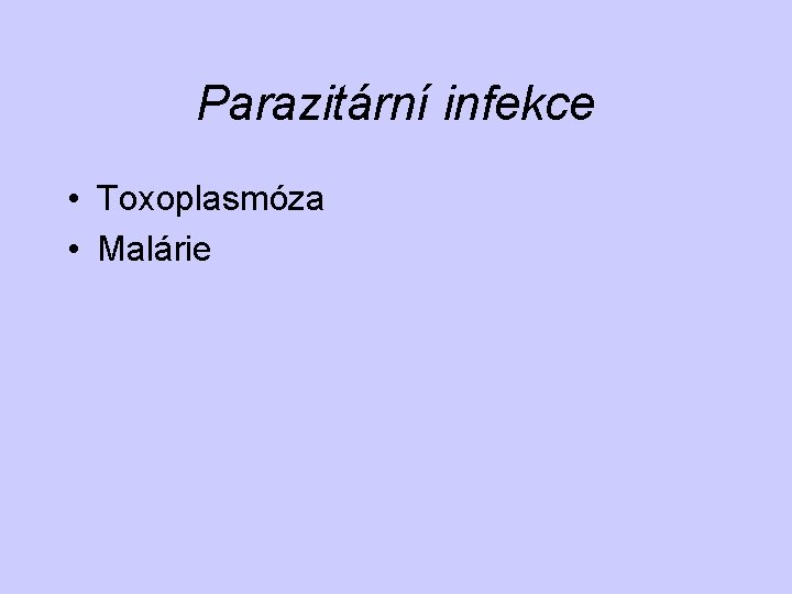 Parazitární infekce • Toxoplasmóza • Malárie 