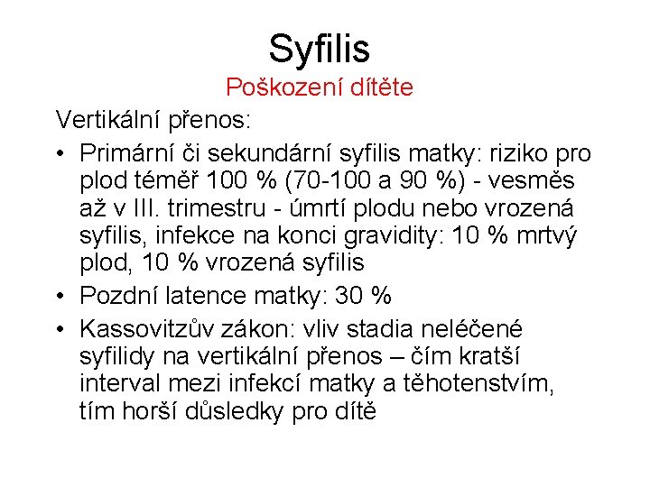 Syfilis Poškození dítěte Vertikální přenos: • Primární či sekundární syfilis matky: riziko pro plod