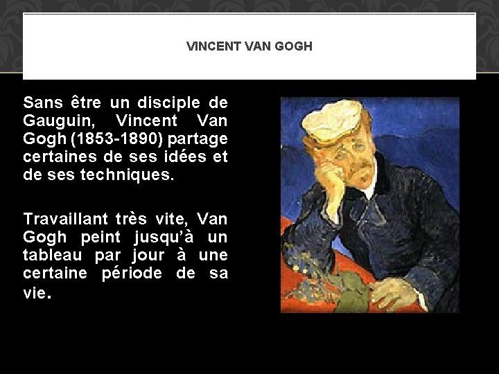 VINCENT VAN GOGH Sans être un disciple de Gauguin, Vincent Van Gogh (1853 -1890)