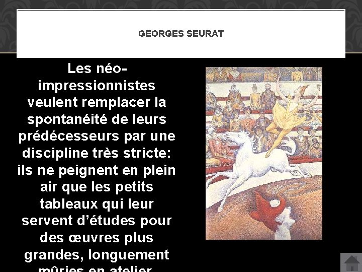 GEORGES SEURAT Les néoimpressionnistes veulent remplacer la spontanéité de leurs prédécesseurs par une discipline