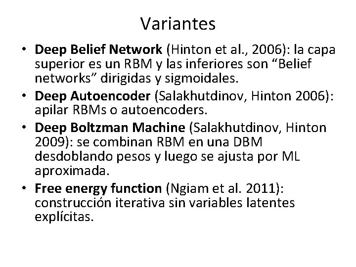 Variantes • Deep Belief Network (Hinton et al. , 2006): la capa superior es