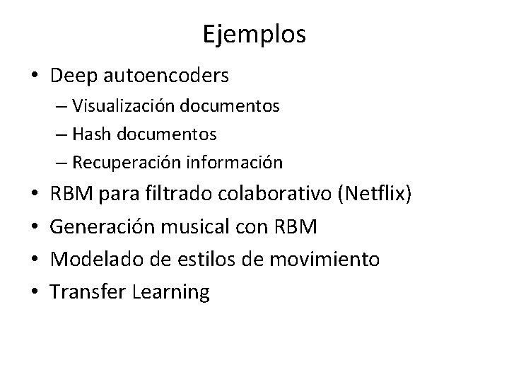 Ejemplos • Deep autoencoders – Visualización documentos – Hash documentos – Recuperación información •