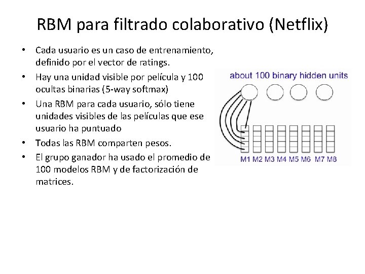 RBM para filtrado colaborativo (Netflix) • Cada usuario es un caso de entrenamiento, definido