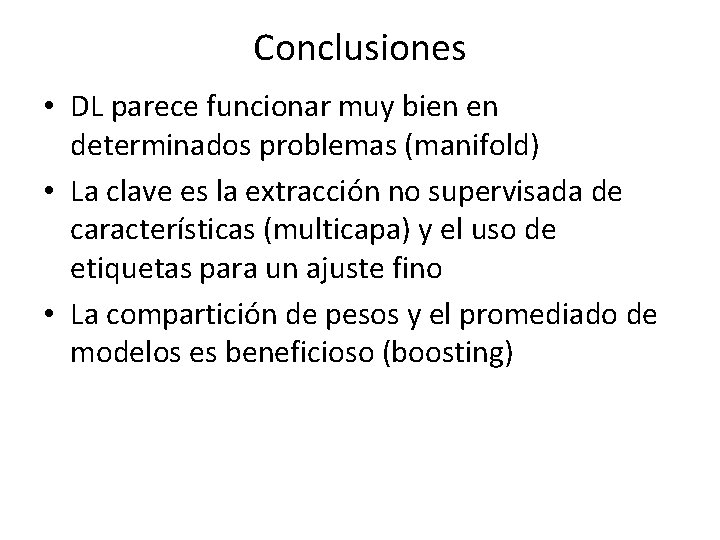 Conclusiones • DL parece funcionar muy bien en determinados problemas (manifold) • La clave