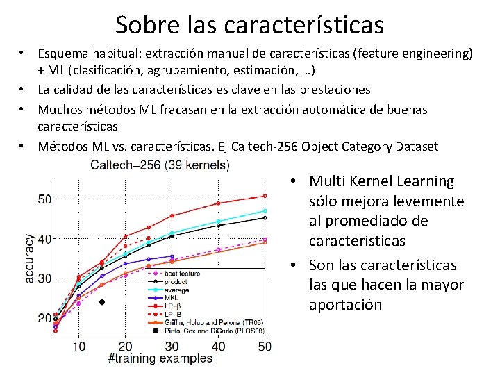 Sobre las características • Esquema habitual: extracción manual de características (feature engineering) + ML