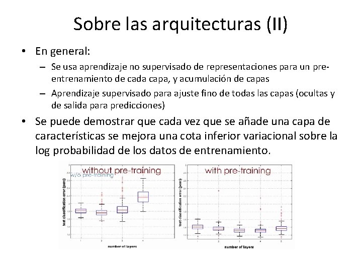 Sobre las arquitecturas (II) • En general: – Se usa aprendizaje no supervisado de