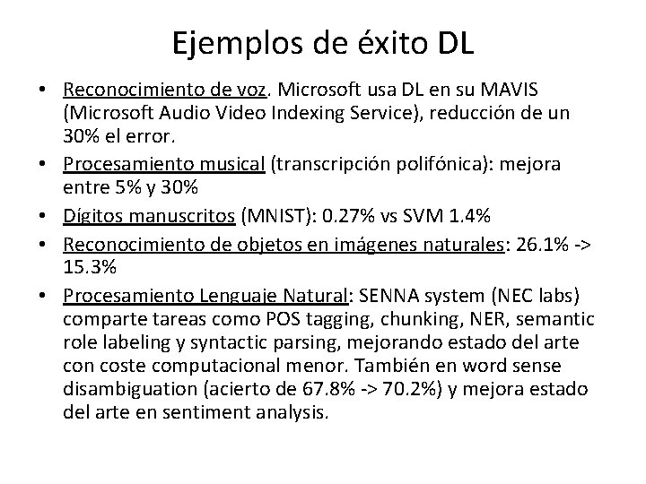 Ejemplos de éxito DL • Reconocimiento de voz. Microsoft usa DL en su MAVIS