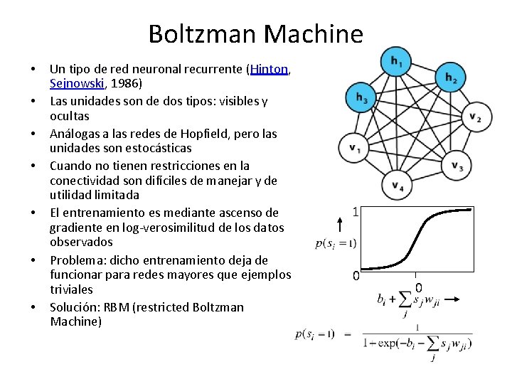 Boltzman Machine • • Un tipo de red neuronal recurrente (Hinton, Sejnowski, 1986) Las