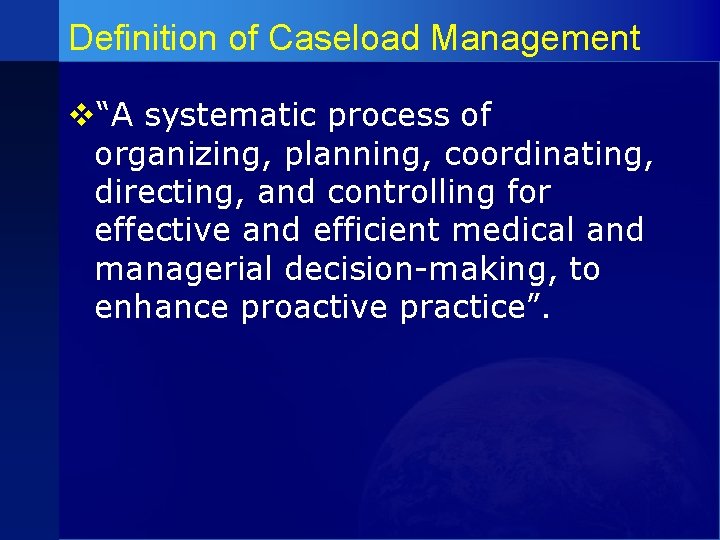 Definition of Caseload Management v“A systematic process of organizing, planning, coordinating, directing, and controlling