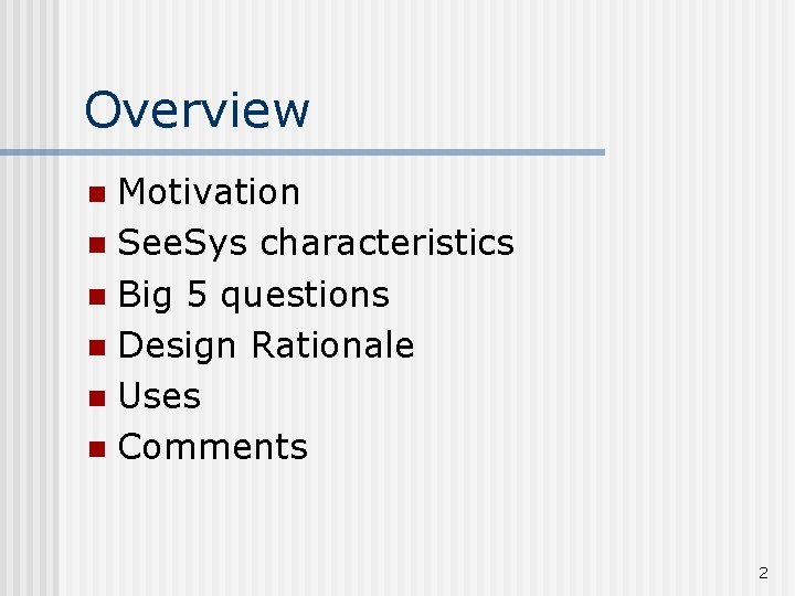 Overview Motivation n See. Sys characteristics n Big 5 questions n Design Rationale n
