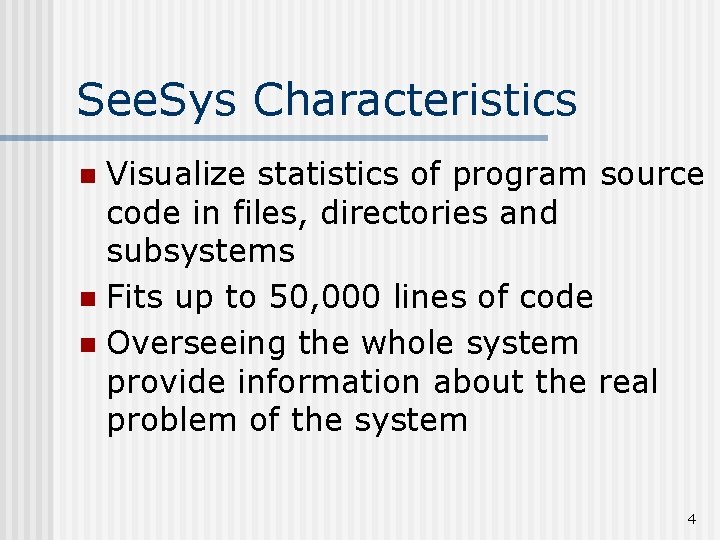 See. Sys Characteristics Visualize statistics of program source code in files, directories and subsystems