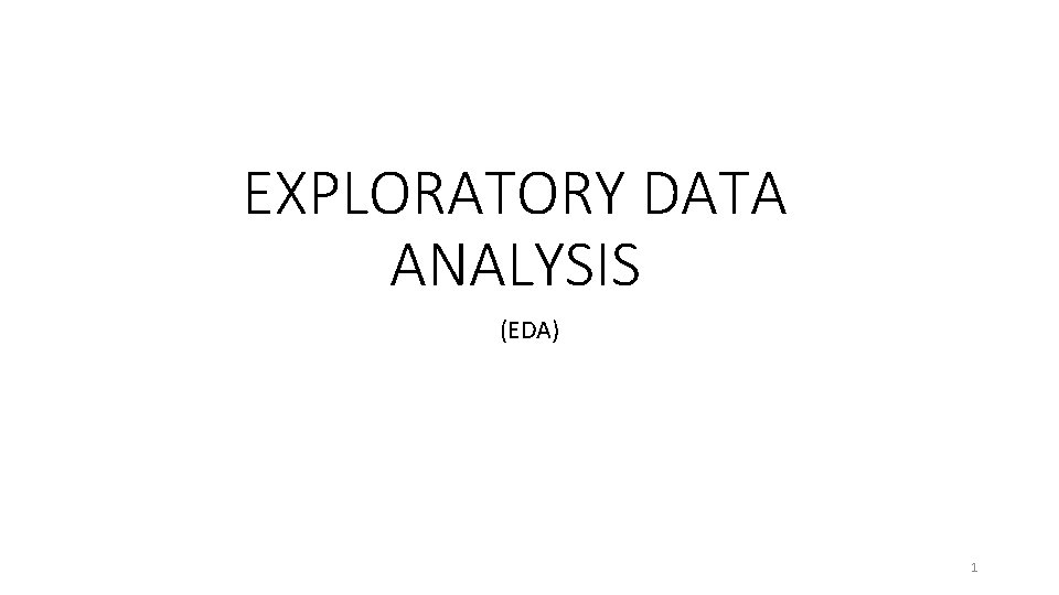 EXPLORATORY DATA ANALYSIS (EDA) 1 